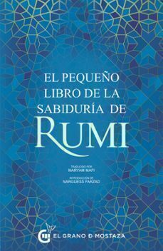 EL PEQUEÑO LIBRO DE LA SABIDURÍA DE RUMI - JALAL AL-DIN RUMI - EL GRANO DE MOSTAZA