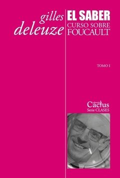 El saber . Curso sobre Foucault tomo I - Gilles Deleuze - Editorial Cactus