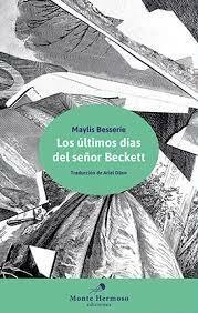 LOS ÚLTIMOS DÍAS DEL SEÑOR BECKETT - MAYLIS BESSERIE - MONTE HERMOSO
