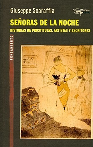 Señoras de la noche. Historias de prostitutas, artistas y escritores. - Giuseppe Scaraffia - A. Machado Libros