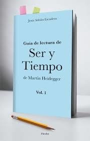 Guía de lectura de ser y tiempo de M. Heidegger Vol 1 - Jesús Adrian Escudero - Herder