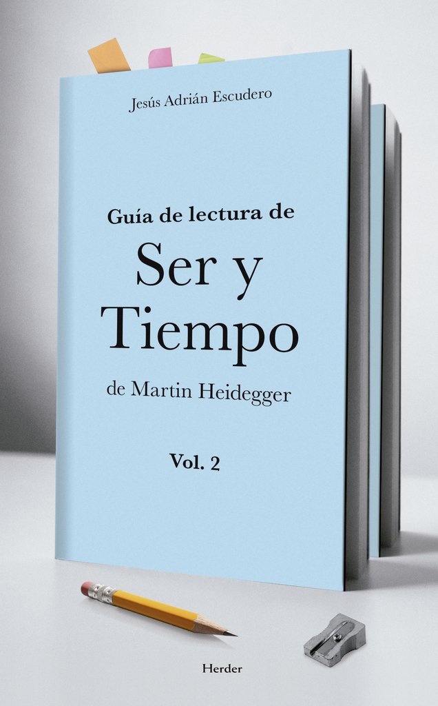 Guía de lectura de ser y tiempo de M. Heidegger Vol 2 - Jesús Adrian Escudero - Herder