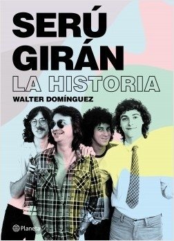 Serú Girán - La historia - WALTER IGNACIO DOMINGUEZ - Planeta