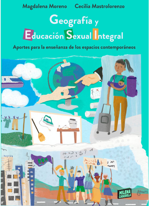 GEOGRAFÍA Y EDUCACIÓN SEXUAL INTEGRAL - MAGDALENA MORENO / CECILIA MASTROLORENZO - MILENA CACEROLA