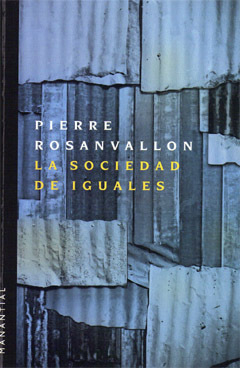 LA SOCIEDAD DE IGUALES - PIERRE ROSANVALLON - MANANTIAL