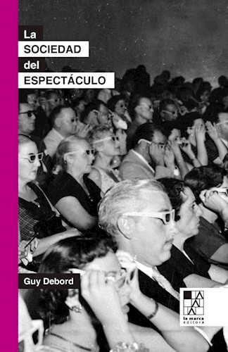 La sociedad del espectáculo - Guy Debord - La Marca Editora