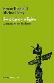 SOCIOLOGÍA Y RELIGIÓN - ERWAN DIANTEILL / MICHAEL LOWY - MANANTIAL