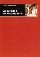 LA SOLEDAD DE MAQUIAVELO - LOUIS ALTHUSSER - AKAL