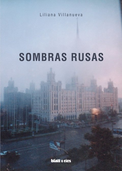 SOMBRAS RUSAS - Liliana Villanueva - BLATT Y RÍOS