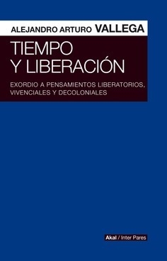 TIEMPO Y LIBERACIÓN - ALEJANDRO ARTURO VALLEGA - AKAL