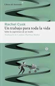 UN TRABAJO PARA TODA LA VIDA - RACHEL CUSK - LIBROS DEL ASTEROIDE