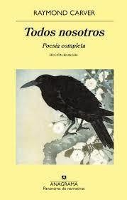 TODOS NOSOTROS: POESIA COMPLETA - RAYMOND CARVER - ANAGRAMA