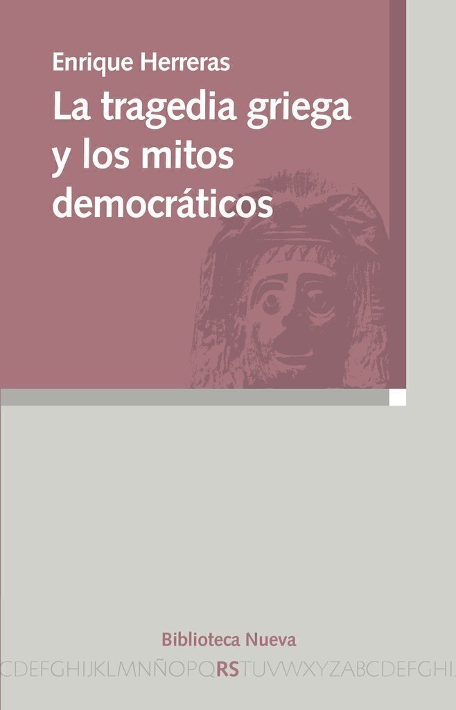 LA TRAGEDIA GRIEGA Y LOS MITOS DEMOCRATICOS - Enrique Herreras - Biblioteca nueva