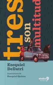 TRES SON MULTITUD - EZEQUIEL DELLUTRI - EKEKA