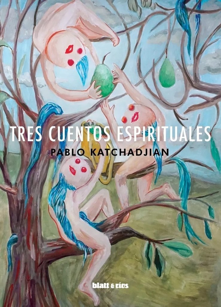TRES CUENTOS ESPIRITUALES - PABLO KATCHADJIAN - BLATT Y RÍOS