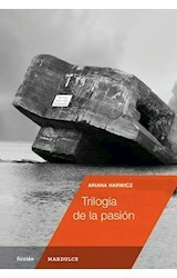 TRILOGÍA DE LA PASIÓN - ARIANA HARWICZ - MARDULCE