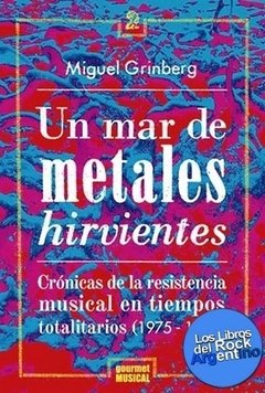 Un mar de metales hirvientes - Miguel Grinberg - Gourmet Musical