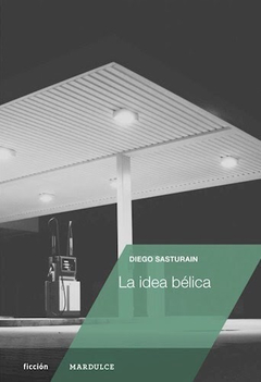 LA IDEA BÉLICA - DIEGO SASTURAIN - MARDULCE