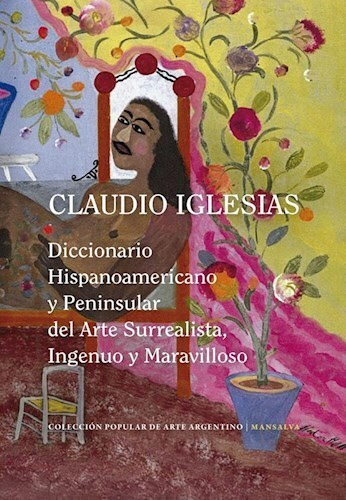 DICCIONARIO HISPANOAMERICANO Y PENINSULAR DEL ARTE SURREALISTA, INGENUO Y MARAVILLOSO - IGLESIAS, CLAUDIO