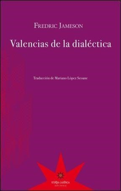 VALENCIAS DE LA DIALÉCTICA - FREDRIC JAMESON - ETERNA CADENCIA