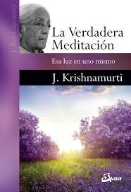 La Verdadera Meditación - J. KRISHNAMURTI - Gaia