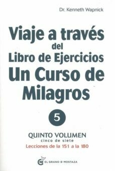 VIAJE A TRAVÉS DEL LIBRO DE EJERCICIOS. UN CURSO DE MILAGROS (VOL. 5) - KENNETH WAPNICK - EL GRANO DE MOSTAZA