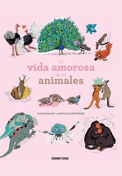 La vida amorosa de los animales - Fleur Daugey / Nathalie Desforges - OCEANO TRAVESIA