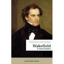 WAKEFIELD Y OTROS RELATOS - NATHANIEL HAWTHORNE - MONTESINOS