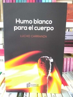 HUMO BLANCO PARA EL CUERPO - LUCHO CARRANZA - ESPACIO HUDSON