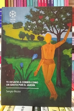 TE DESAFÍO A CORRER COMO UN IDIOTA POR EL JARDÍN - SERGIO BIZZIO - CALETA OLIVIA