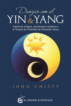 DANZAR CON EL YIN Y EL YANG - JOHN CHITTY - EL GRANO DE MOSTAZA