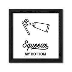 Cuadro Squeeze my bottom en internet