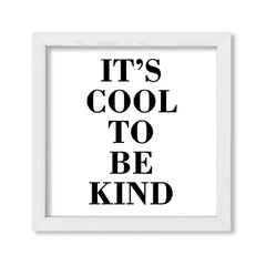 Cuadro Its Cool to be Kind - comprar online