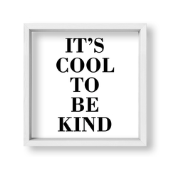 Cuadro Its Cool to be Kind - tienda online