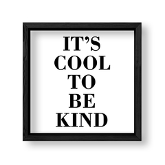 Imagen de Cuadro Its Cool to be Kind