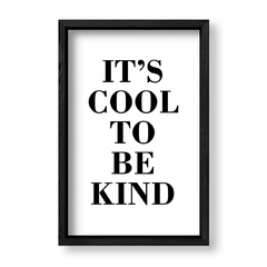 Imagen de Cuadro Its Cool to be Kind
