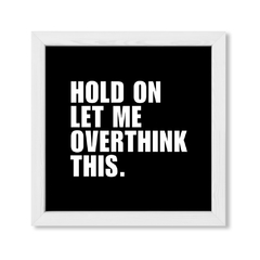 Cuadro Hold on Let me overthink this - comprar online