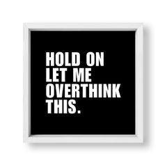 Cuadro Hold on Let me overthink this - tienda online
