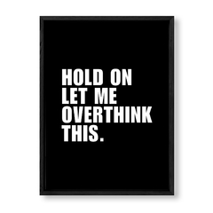 Imagen de Cuadro Hold on Let me overthink this