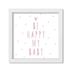 Cuadro Be Happy my baby - comprar online