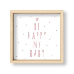 Cuadro Be Happy my baby - El Nido - Tienda de Objetos