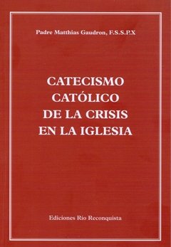 Catecismo Católico de la Crisis de la Iglesia - Edición actualizada, traducida y revisada del original francés. en internet