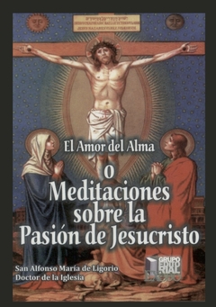 El amor del alma o Meditaciones sobre la Pasión de Jesucristo. San Alfonso María de Ligorio