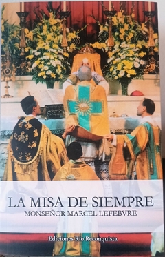 La misa de Siempre - El Tesoro Escondido. Tomo 5. Obras Completas. Mons. Marcel Lefebvre