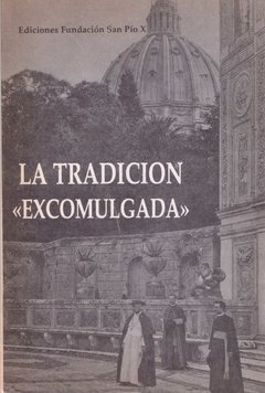 La Tradición Excomulgada. Mgr. Lefebvre