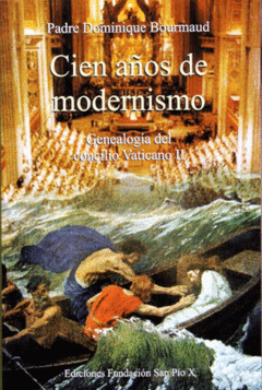 Cien Años de Modernismo - Genealogia del Concilio Vaticano II