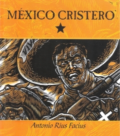México Cristero Tomo I y II. Antonio Rius Facius.