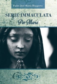 Serie Immaculata- Todo por Maria- Tomo II