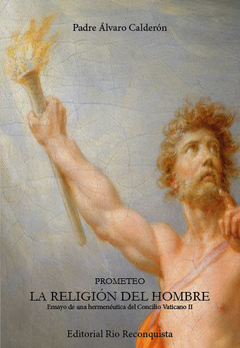 Prometeo - La Religion del Hombre - Ensayo de una hermenéutica del concilio Vaticano II