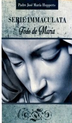 Serie Immaculata - Todo de Maria - Tomo I